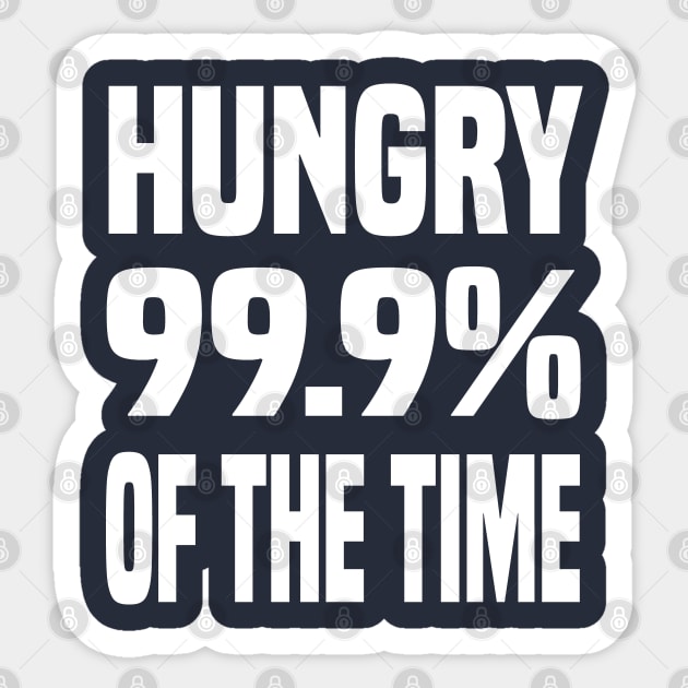 HUNGRY 99.9% OF THE TIME FUNNY FOODIE Gift Sticker by CoolFoodiesMerch